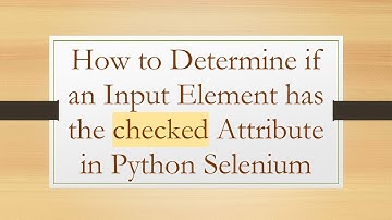 How to Determine if an Input Element has the checked Attribute in Python Selenium