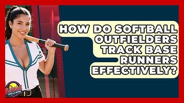 How Do Softball Outfielders Track Base Runners Effectively? - Softball Basics and Beyond