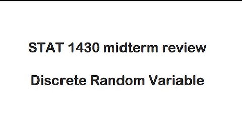 STAT 1430 midterm review - Discrete Random Variable