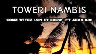 Toweri Nambis - Komz Attez ( Sin CT Crew) ft Sean Kim - (2019)