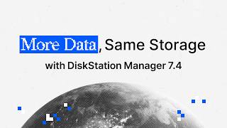 More Data, Same Storage with DiskStation Manager 7.4 | Synology