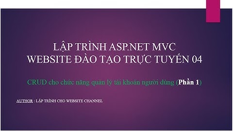 Lập trình ASP.NET MVC - Bài 4 : CRUD cho chức năng quản lý tài khoản người dùng (phần 1)