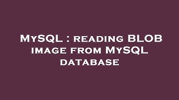 MySQL : reading BLOB image from MySQL database