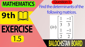 9th Math Exercise 1.5 Question 1 (iv) | Balochistan Board | Singular matrix | determinant of matrix