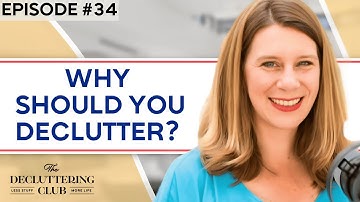 Why should you declutter? | EP 34 | The Decluttering Club Podcast