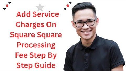 How To Add Service Charges On Square Square Processing Fee Step By Step Guide
