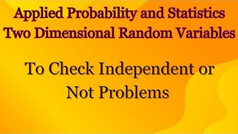 MA4151 | MA4108 | Check Independent or Not | Two Dimensional Random Variables
