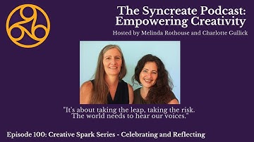 Syncreate Podcast Episode 100 [VIDEO]: Creative Spark Series - Celebrating and Reflecting