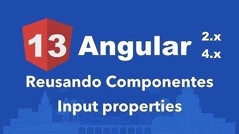 Curso Angular #13: Reusando Componentes com Input properties