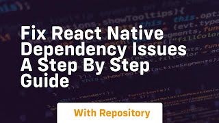 Fix React Native Dependency Issues A Step by Step Guide