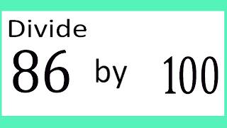 Divide     86      by     100
