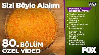 Portakal Şerbetli Tatlı... Sizi Böyle Alalım 80. Bölüm