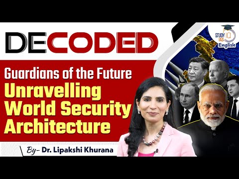 Unravelling World Security Architecture lDecoded l EP-08 l Dr Lipakshi Khurana l StudyIQ IAS English