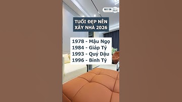 Những tuổi đẹp nên xây nhà trong năm 2026