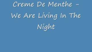Creme De Menthe - We are living in the night