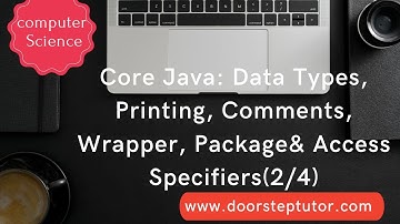 Core Java: Data Types,Printing,Comments, Wrapper, Package& Access Specifiers| Computer Science (2/4)