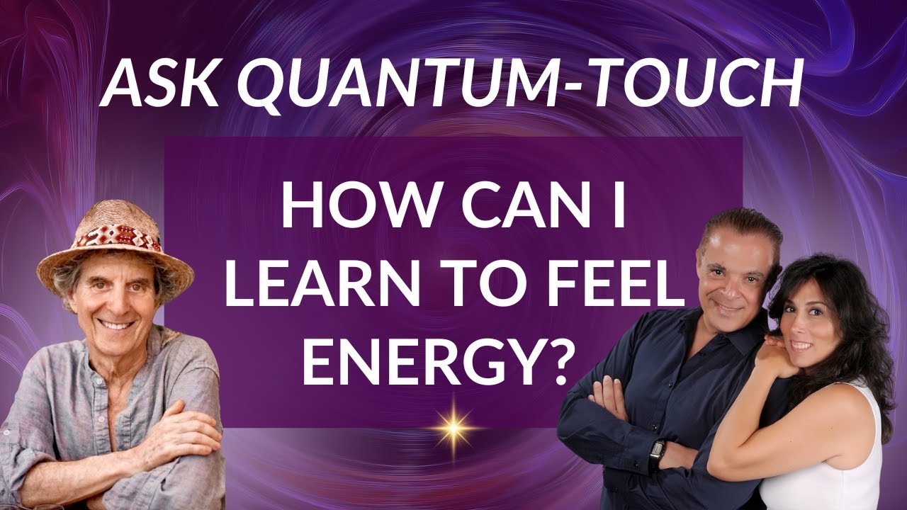How Can I Learn to Feel Energy?  Ask Quantum-Touch!