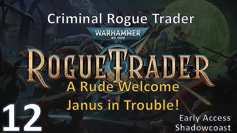 [RT 12] A Rude Welcome - Janus in Trouble!  EA Warhammer 40K Rogue Trader Campaign