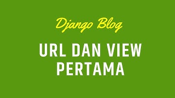 Membuat Blog dengan Django 4 - URL dan View pertama