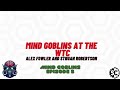 Stat Check / Mind Goblins - Episode 3 - Mind Goblins storm WTC with Alex Fowler and Struan Robertson