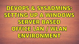 DevOps & SysAdmins: Setting up a Windows Server based Office LAN / WLAN environment