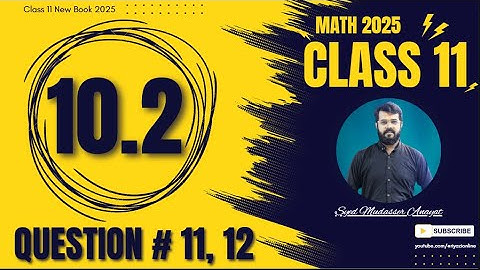 Class 11 Math Exercise 10.2 Question 11, 12 Complete Solution | class 11 new book 2025 | 11 Math