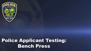 Police Applicant Testing: Bench Press