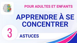 Trois astuces pour apprendre à se concentrer, pour adultes et enfants