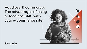 Headless E-Commerce: The advantages of using a Headless CMS with your e-commerce site