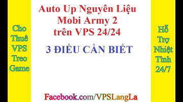 Mobi Army 2 Auto UP Nguyên Liệu 3 Điều Cần Phải Biết #CácLỗiPhần2 VPS Làng Lá