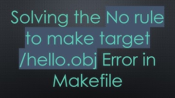 Solving the No rule to make target /hello.obj Error in Makefile