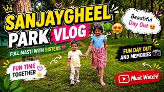 Sanjaygheel Park Vlog 🎥 Full Masti #SanjaygheelPark #parkvlog #familyvlog