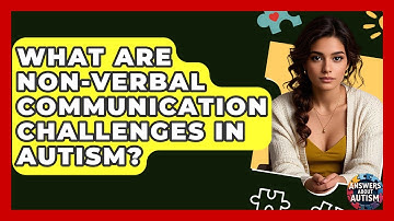 What Are Non-verbal Communication Challenges In Autism? - Answers About Autism