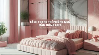 Cách Trang Trí Phòng Ngủ Màu Hồng 2024