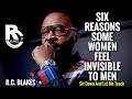 6 REASONS WHY SOME WOMEN FEEL INVISIBLE TO MEN by R.C. Blakes