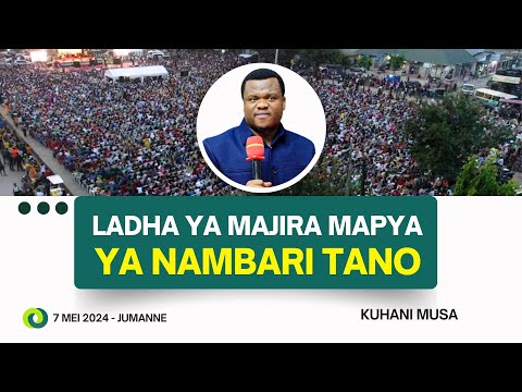 #LIVE - [7.5.2024]  LADHA YA MAJIRA MAPYA YA NAMBARI TANO - KUHANI MUSA