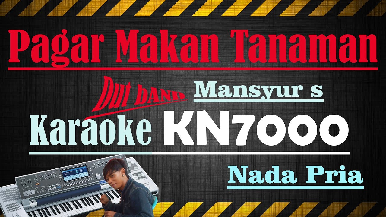 PAGAR MAKAN TANAMAN - MANSYUR S  [[ KARAOKE KN7000 ]] NADA PRIA