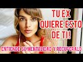 TU EX QUIERE ESTO DE TI! ENTIENDE SU MENTALIDAD Y RECUPERALO