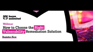 How to Choose the Right Vulnerability Remediation Solution