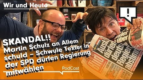 Wir und Heute – Skandal!!! Martin Schulz an Allem schuld