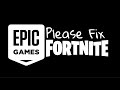 Epic, please fix Fortnite...