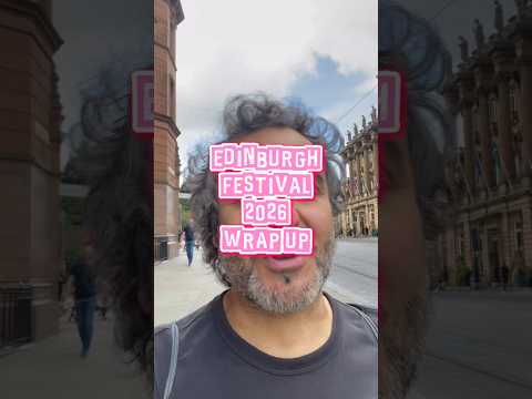 EDINBURGH FESTIVAL 2026 WRAP UP