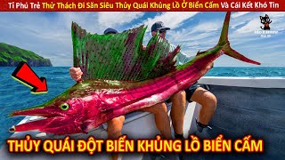 Tỉ Phú Trẻ Thử Thách Đi Săn Siêu Thủy Quái Khủng Lồ Ở Biển Cấm Và Cái Kết Khó Tin