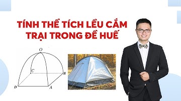 Tính thể tích lều cắm trại trong đề Huế