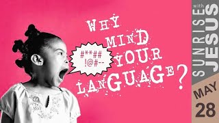 Why Mind Your Language? | Sunrise with Jesus | 28 May | Divine Goodness TV