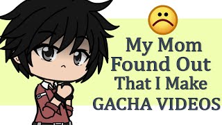 ✨ So My Mom Found Out That I Make Gacha Videos And.....✨😰😨🙁