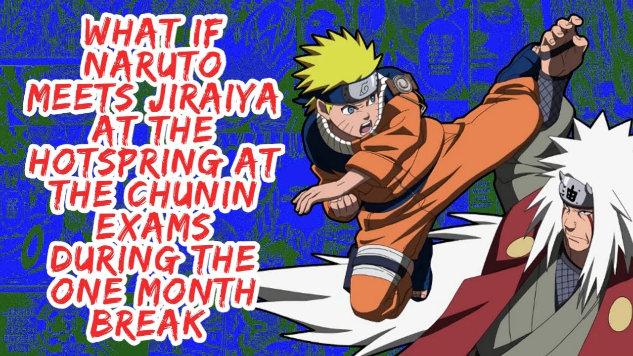 What if Naruto Meets Jiraiya At The Hotspring At The Chunin Exams During The One Month Break