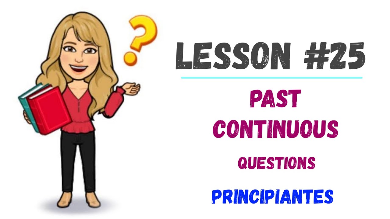 LESSON 25 Como Hacer PREGUNTAS En PASADO CONTINUO En INGLES Con