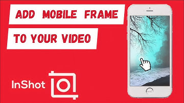 How To Add Mobile Frame To Your Video Using #inshot