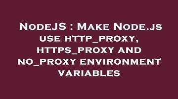 NodeJS : Make Node.js use http_proxy, https_proxy and no_proxy environment variables